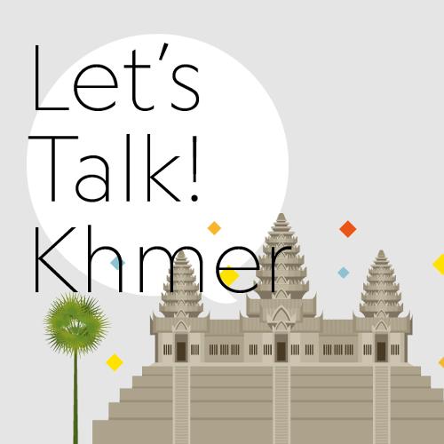 Let’s Talk! Khmer​​​ - First encounter